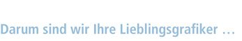 darum sind wir Ihre Lieblingsgrafiker